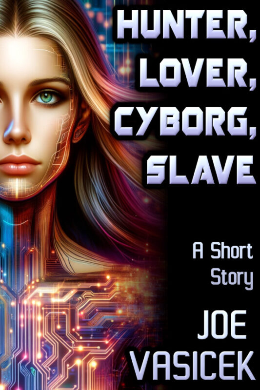 Hunter, Lover, Cyborg, Slave: A Short Story