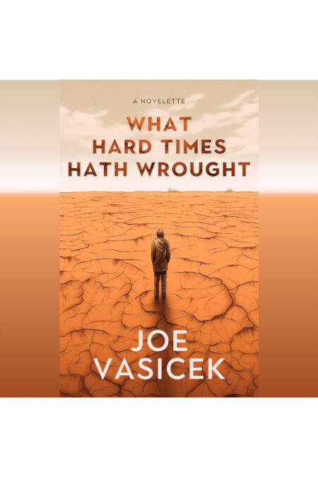 What Hard Times Hath Wrought: A Novelette