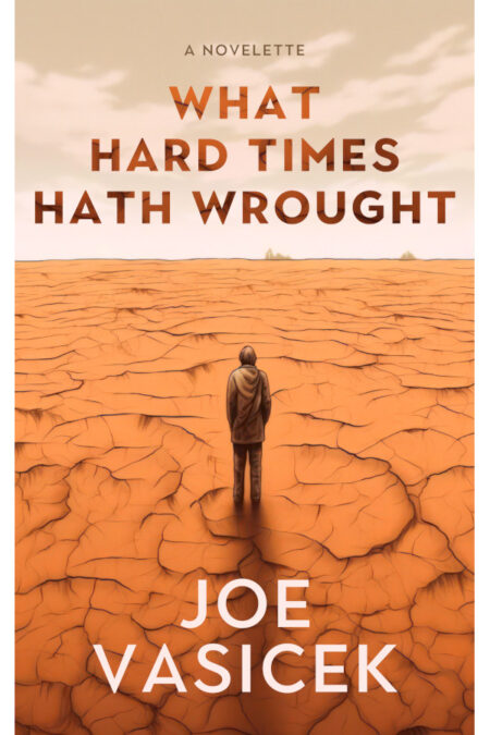 What Hard Times Hath Wrought: A Novelette