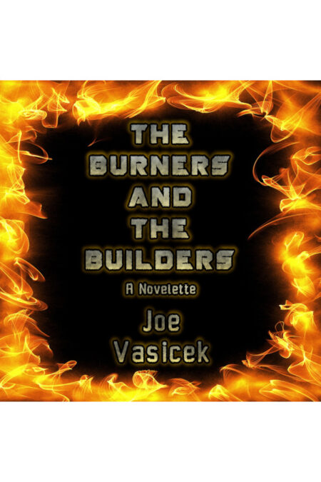 The Burners and the Builders: A Novelette