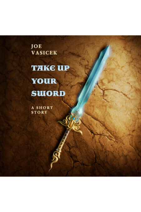 Take Up Your Sword: A Short Story